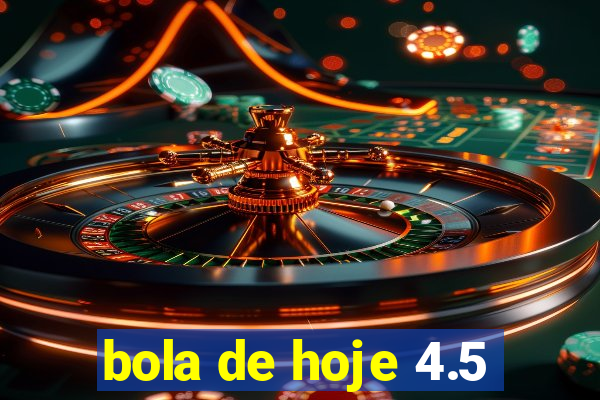 bola de hoje 4.5